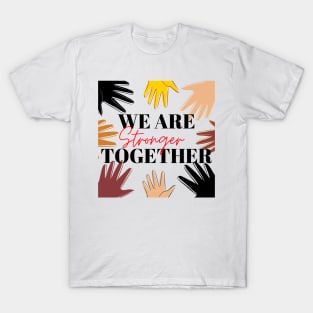 We Are Stronger Together - Christian (Human and Civil) Rights T-Shirt